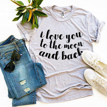 Load image into Gallery viewer, I Love You To The Moon And Back T-shirt- Ladies